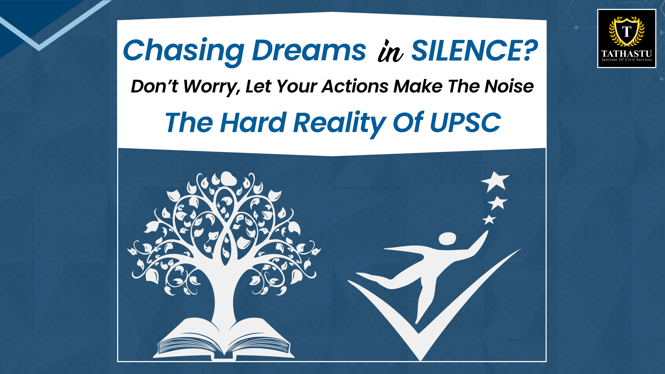 Chasing Dreams In Silence? Don’t Worry - Let Your Actions Make The Noise - The Hard Reality Of UPSC